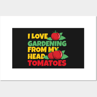 I Love Gardening From My Head Tomatoes Funny Gardening Pun Posters and Art